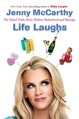 Viața râde: Adevărul gol-goluț despre maternitate, căsătorie și mers mai departe - Life Laughs: The Naked Truth about Motherhood, Marriage, and Moving on