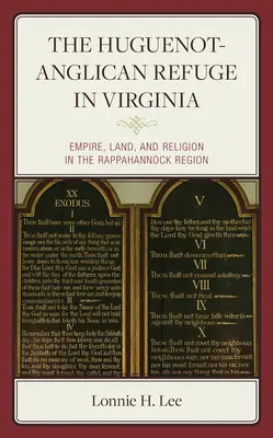 The Huguenot-Anglican Refuge in Virginia: Imperiu, pământ și religie în regiunea Rappahannock - The Huguenot-Anglican Refuge in Virginia: Empire, Land, and Religion in the Rappahannock Region