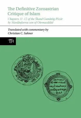 Critica zoroastriană definitivă a islamului - capitolele 11-12 din Skand Gumanig-Wizar de Mardanfarrox, fiul lui Ohrmazddad - Definitive Zoroastrian Critique of Islam - Chapters 11-12 of the Skand Gumanig-Wizar by Mardanfarrox son of Ohrmazddad