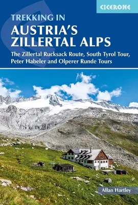 Trekking în Alpii Zillertal din Austria: Ruta Zillertal Rucksack, Turul Tirolului de Sud, Peter Habeler și Olperer Runde - Trekking in Austria's Zillertal Alps: The Zillertal Rucksack Route, South Tyrol Tour, Peter Habeler and Olperer Runde