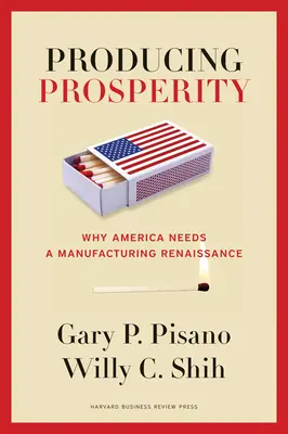 Producerea prosperității: De ce America are nevoie de o renaștere a producției - Producing Prosperity: Why America Needs a Manufacturing Renaissance