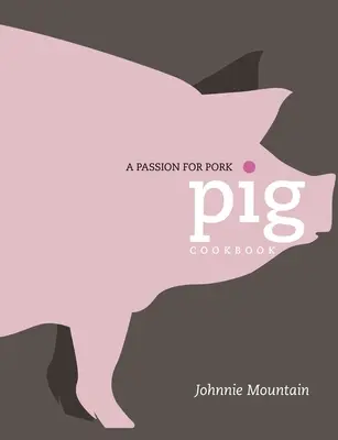 Pig: Gătit cu pasiune pentru carne de porc - Pig: Cooking with a Passion for Pork