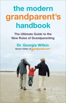 The Modern Grandparent's Handbook: Ghidul suprem pentru noile reguli ale bunicilor - The Modern Grandparent's Handbook: The Ultimate Guide to the New Rules of Grandparenting