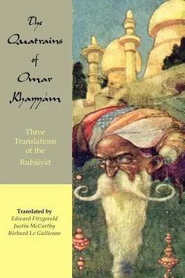 Quatrainele lui Omar Khayyam: Trei traduceri ale Rubaiyat - The Quatrains of Omar Khayyam: Three translations of the Rubaiyat