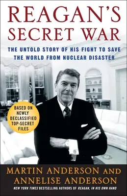 Războiul secret al lui Reagan: Povestea neștiută a luptei sale pentru a salva lumea de dezastrul nuclear - Reagan's Secret War: The Untold Story of His Fight to Save the World from Nuclear Disaster