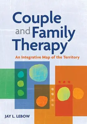 Terapia cuplului și a familiei: O hartă integrativă a teritoriului - Couple and Family Therapy: An Integrative Map of the Territory