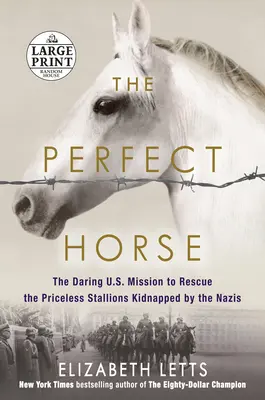 The Perfect Horse: Misiunea îndrăzneață a Statelor Unite de salvare a armăsarilor neprețuiți răpiți de naziști - The Perfect Horse: The Daring U.S. Mission to Rescue the Priceless Stallions Kidnapped by the Nazis