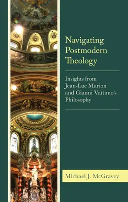 Navigând în teologia postmodernă: Perspective din filosofia lui Jean-Luc Marion și Gianni Vattimo - Navigating Postmodern Theology: Insights from Jean-Luc Marion and Gianni Vattimo's Philosophy