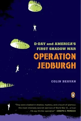 Operațiunea Jedburgh: Ziua Z și primul război din umbră al Americii - Operation Jedburgh: D-Day and America's First Shadow War