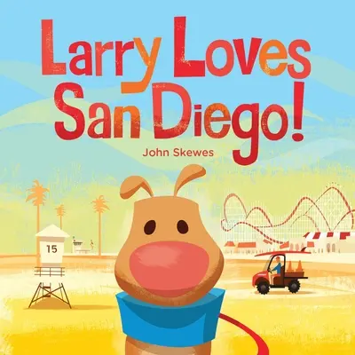 Larry Loves San Diego! A Larry Gets Lost Book - Larry Loves San Diego!: A Larry Gets Lost Book