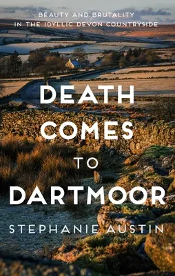 Moartea vine în Dartmoor: Frumusețe și brutalitate în zona rurală idilică din Devon - Death Comes to Dartmoor: Beauty and Brutality in the Idyllic Devon Countryside