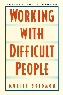 Lucrul cu oamenii dificili: Revizuit și extins - Working with Difficult People: Revised and Expanded