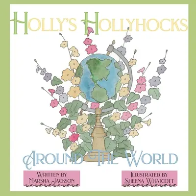 Holly's Hollyhocks în jurul lumii - Holly's Hollyhocks Around the World