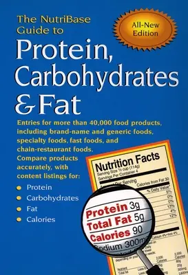 The Nutribase Guide to Protein, Carbohydrates & Fat: Entries for More Than 40,000 Food Products Including Brand-Name and Generic Foods, Specialty Food