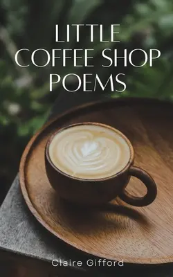 Poezii din micile cafenele - Little Coffee Shop Poems
