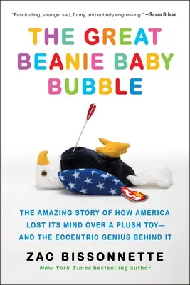Marea bulă Beanie Baby: Povestea uimitoare a modului în care America și-a pierdut mințile din cauza unei jucării de pluș - și a geniului excentric din spatele acesteia - The Great Beanie Baby Bubble: The Amazing Story of How America Lost Its Mind Over a Plush Toy--And the Eccentric Genius Behind It