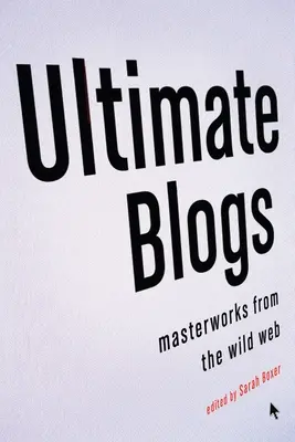 Ultimele bloguri: Capodopere de pe web-ul sălbatic - Ultimate Blogs: Masterworks from the Wild Web