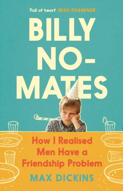 Billy No-Mates - Cum mi-am dat seama că bărbații au o problemă cu prietenia - Billy No-Mates - How I Realised Men Have a Friendship Problem