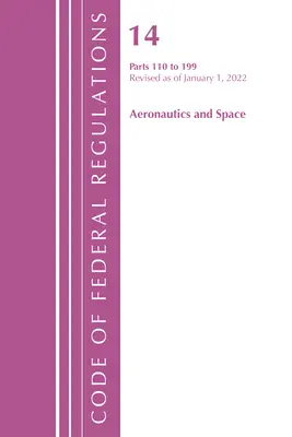 Code of Federal Regulations, Title 14 Aeronautics and Space 110-199, revizuit de la 1 ianuarie 2022 [Office of the Federal Register (U S ) - Code of Federal Regulations, Title 14 Aeronautics and Space 110-199, Revised as of January 1, 2022 (Office of the Federal Register (U S ))