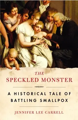 The Speckled Monster (Monstrul pătat): O poveste istorică despre lupta cu variola - The Speckled Monster: A Historical Tale of Battling Smallpox