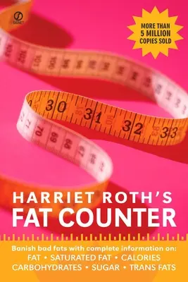 Contorul de grăsimi al lui Harriet Roth: Alungă grăsimile rele cu informații complete despre: grăsimi, grăsimi saturate, calorii, carbohidrați, zahăr, grăsimi trans - Harriet Roth's Fat Counter: Banish Bad Fats with Complete Information On: Fat, Saturated Fat, Calories, Carbohydrates, Sugar, Trans Fats