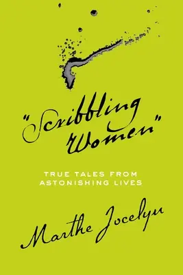 Scribbling Women: Povești adevărate din vieți uimitoare (True Tales from Astonishing Lives) - Scribbling Women: True Tales from Astonishing Lives