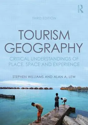 Geografia turismului: Înțelegeri critice ale locului, spațiului și experienței - Tourism Geography: Critical Understandings of Place, Space and Experience