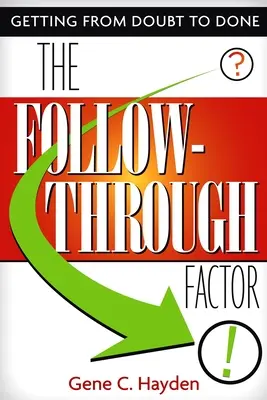 The Follow-Through Factor: De la îndoieli la fapte - The Follow-Through Factor: Getting from Doubt to Done