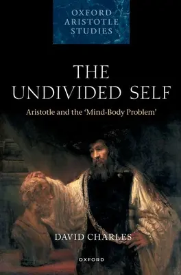Sinele indivizibil: Aristotel și „problema minte-corp - The Undivided Self: Aristotle and the 'Mind-Body Problem'