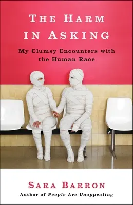 The Harm in Asking: Întâlnirile mele neîndemânatice cu rasa umană - The Harm in Asking: My Clumsy Encounters with the Human Race