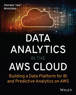 Analiza datelor în Aws Cloud: Construirea unei platforme de date pentru bi și analiză predictivă pe Aws - Data Analytics in the Aws Cloud: Building a Data Platform for Bi and Predictive Analytics on Aws