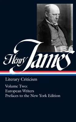 Henry James: Literary Criticism Vol. 2 (Loa #23): Scriitori europeni și prefețe la ediția din New York - Henry James: Literary Criticism Vol. 2 (Loa #23): European Writers and Prefaces to the New York Edition