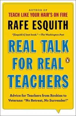 Real Talk for Real Teachers: Sfaturi pentru profesori de la începători la veterani: Fără retragere, fără capitulare! - Real Talk for Real Teachers: Advice for Teachers from Rookies to Veterans: No Retreat, No Surrender!