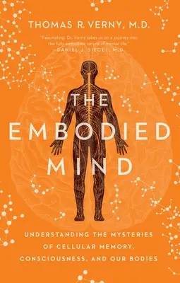 Mintea întrupată: Înțelegerea misterelor memoriei celulare, conștiinței și corpurilor noastre - The Embodied Mind: Understanding the Mysteries of Cellular Memory, Consciousness, and Our Bodies