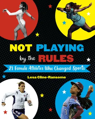 Nu joacă după reguli: 21 de femei atleți care au schimbat sportul - Not Playing by the Rules: 21 Female Athletes Who Changed Sports