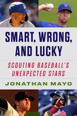 Inteligent, greșit și norocos: Poveștile de origine ale vedetelor neașteptate ale baseball-ului - Smart, Wrong, and Lucky: The Origin Stories of Baseball's Unexpected Stars