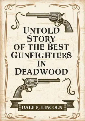 Povestea nespusă a celor mai buni pistolari din Deadwood - Untold Story of the Best Gunfighters in Deadwood