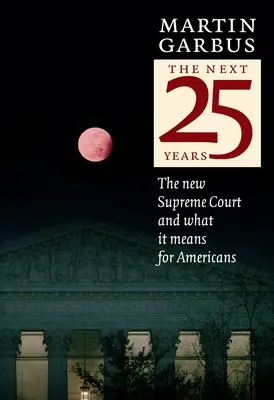 Următorii 25 de ani: Noua Curte Supremă și ce înseamnă aceasta pentru americani - The Next 25 Years: The New Supreme Court and What It Means for Americans