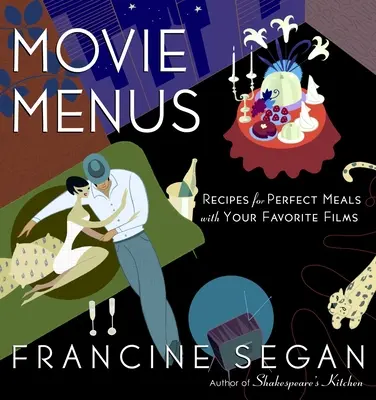 Meniuri de film: Rețete pentru mese perfecte cu filmele tale preferate: O carte de bucate - Movie Menus: Recipes for Perfect Meals with Your Favorite Films: A Cookbook