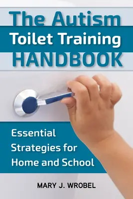 Autism Manual de antrenament la toaletă: Strategii esențiale pentru acasă și școală - Autism Toilet Training Handbook: Essential Strategies for Home and School