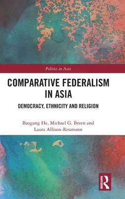 Federalismul comparat în Asia: Democrație, etnicitate și religie - Comparative Federalism in Asia: Democracy, Ethnicity and Religion