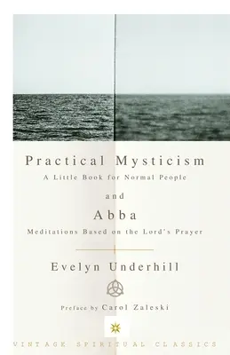 Misticism practic: O mică carte pentru oameni normali și Abba: Meditații bazate pe Rugăciunea Domnului - Practical Mysticism: A Little Book for Normal People and Abba: Meditations Based on the Lord's Prayer