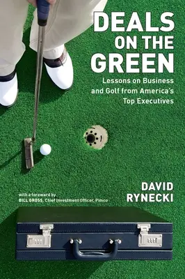 Deals on the Green: Lessons on Business and Golf from America's Top Executives (Lecții de afaceri și golf de la cei mai buni executivi americani) - Deals on the Green: Lessons on Business and Golf from America's Top Executives