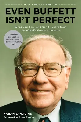 Chiar și Buffett nu este perfect: Ce puteți - și ce nu puteți - învăța de la cel mai mare investitor din lume - Even Buffett Isn't Perfect: What You Can--And Can't--Learn from the World's Greatest Investor