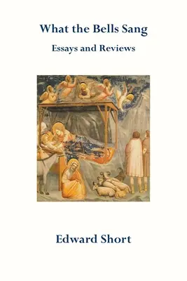 What the Bells Sang. Eseuri și recenzii - What the Bells Sang. Essays and Reviews