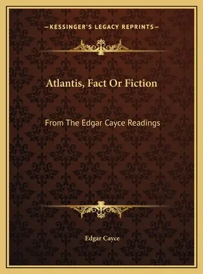 Atlantida, realitate sau ficțiune: Din lecturile lui Edgar Cayce - Atlantis, Fact Or Fiction: From The Edgar Cayce Readings