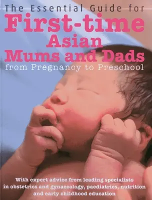 The Essential Guide for First-Time Asian Mums & Dads (Ghidul esențial pentru mamele și tații asiatici debutanți): De la sarcină la grădiniță - The Essential Guide for First-Time Asian Mums & Dads: From Pregnancy to Preschool