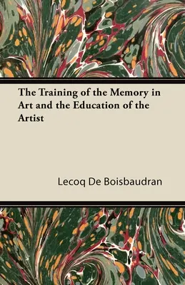 Formarea memoriei în artă și educația artistului (The Training of the Memory in Art and the Education of the Artist) - The Training of the Memory in Art and the Education of the Artist