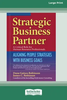 Strategic Business Partner: Alinierea strategiilor oamenilor cu obiectivele de afaceri (16pt Large Print Edition) - Strategic Business Partner: Aligning People Strategies with Business Goals (16pt Large Print Edition)