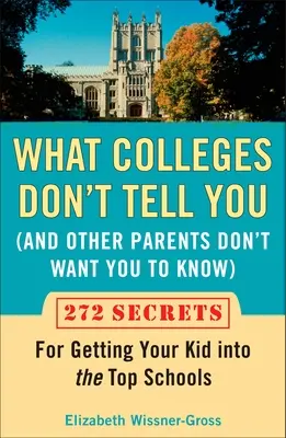 What Colleges Don't Tell You (and Other Parents Don't Want You to Know): 272 de secrete pentru a vă înscrie copilul în cele mai bune școli - What Colleges Don't Tell You (and Other Parents Don't Want You to Know): 272 Secrets for Getting Your Kid Into the Top Schools